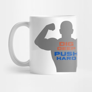 Dig Deep, Push Hard Man Mug